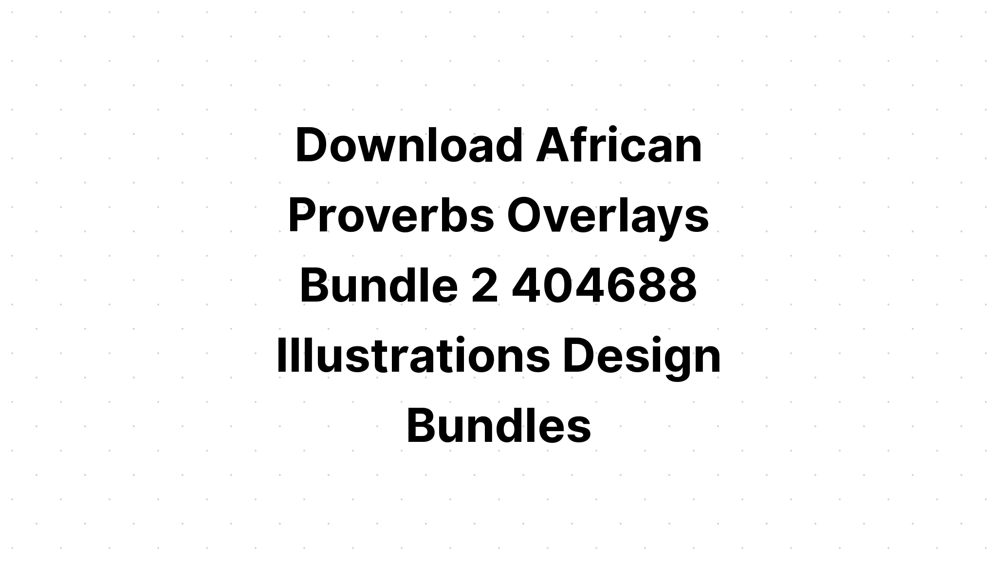 Download African Proverbs Overlay Bundle #2 SVG File